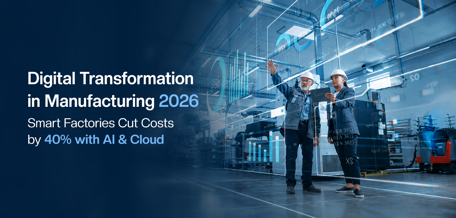 Digital Transformation in Manufacturing 2026: Smart Factories Cut Costs by 40% with AI & Cloud Digital Transformation in Manufacturing