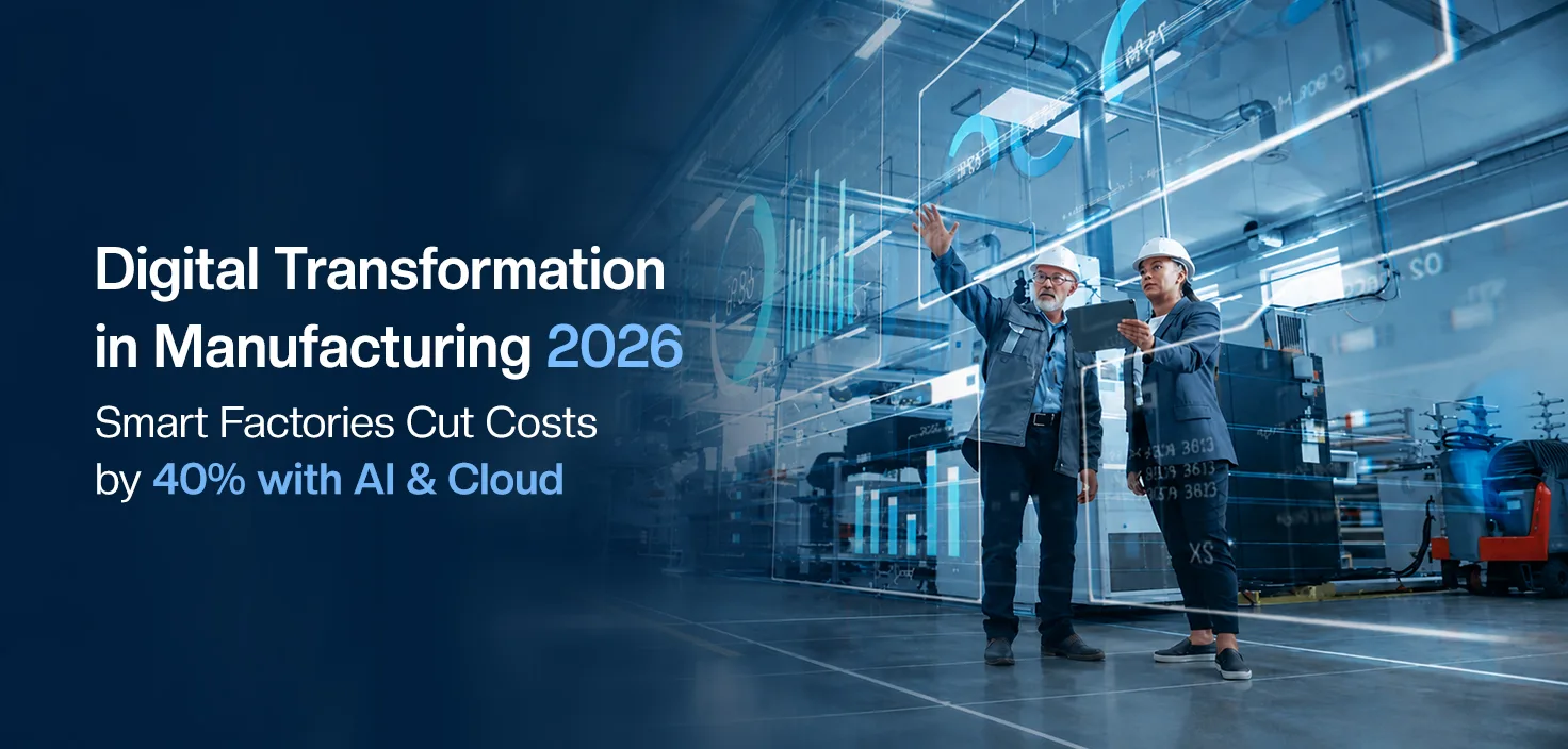 Digital Transformation in Manufacturing 2026: Smart Factories Cut Costs by 40% with AI & Cloud Digital Transformation in Manufacturing