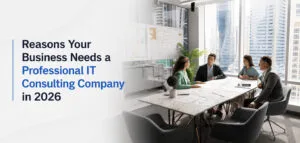 5 Reasons Your Business Needs a Professional IT Consulting Company in 2026 IT Consulting Company
