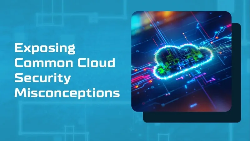 Common Misconceptions About Cloud Security