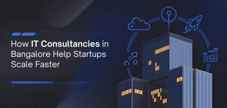 How IT Consultancies in Bangalore Help Startups Scale Faster