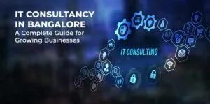 IT Consultancy in Bangalore: A Complete Guide for Growing Businesses