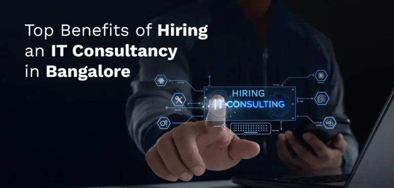 Top Benefits of Hiring an IT Consultancy in Bangalore