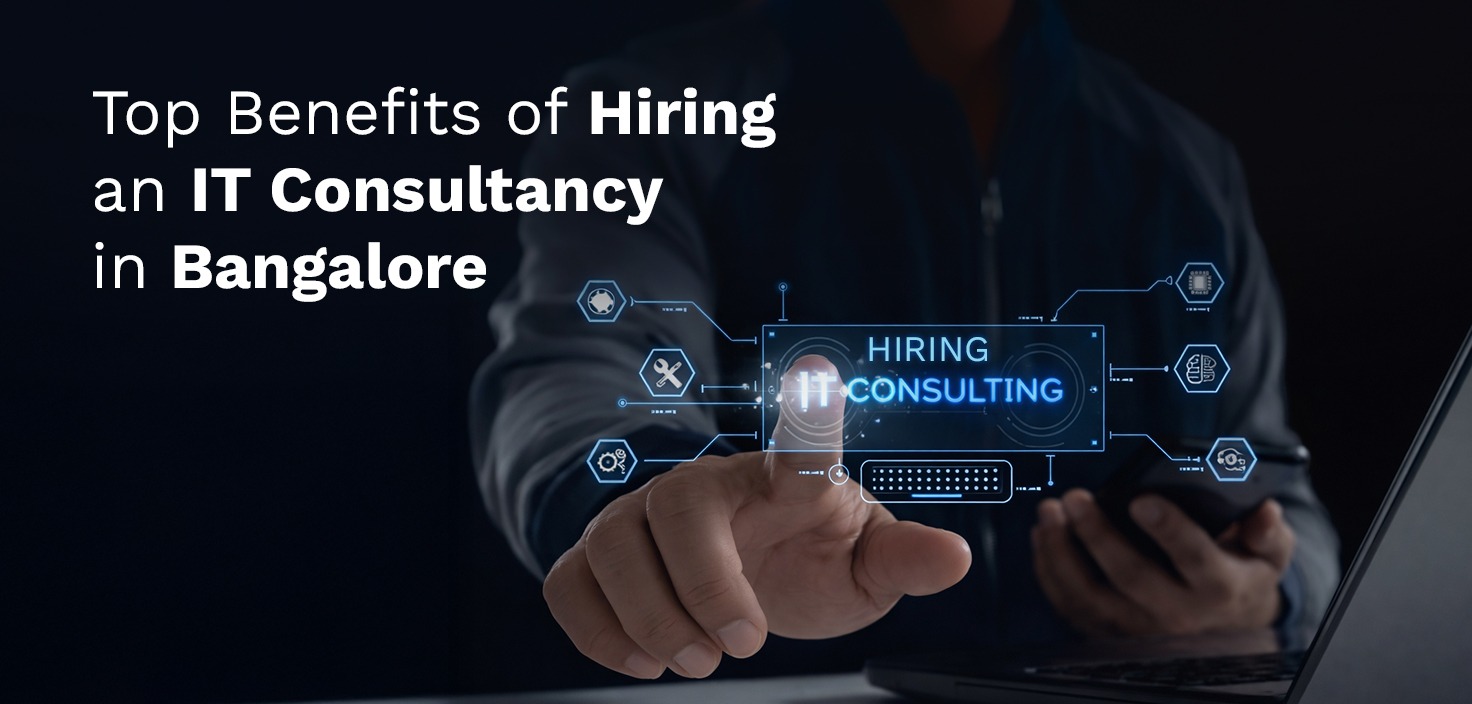 Top Benefits of Hiring an IT Consultancy in Bangalore IT Consultancy in Bangalore