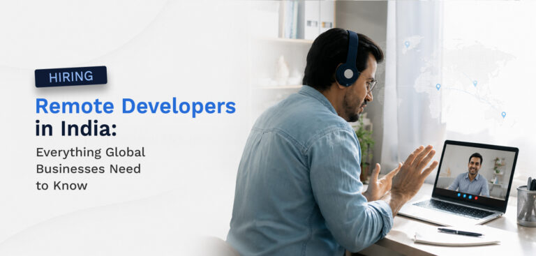 Hiring Remote Developers in India: Everything Global Businesses Need to Know Hiring Remote Developers