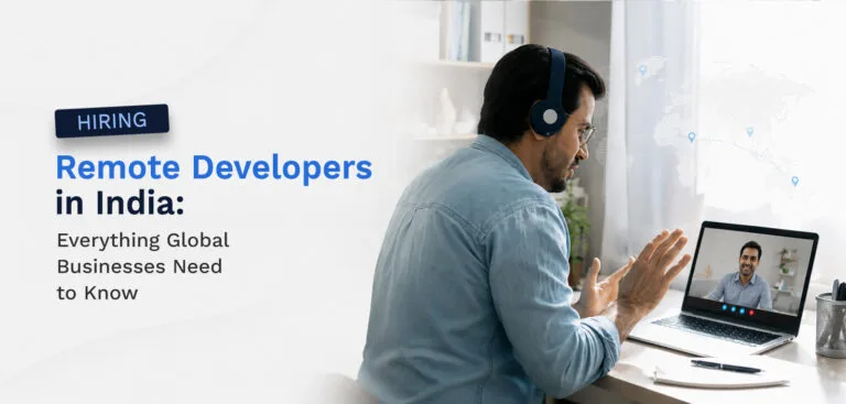 Hiring Remote Developers in India: Everything Global Businesses Need to Know