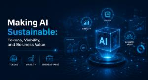 Making AI Sustainable: Tokens, Viability, and Business Value Enterprise AI Business Value