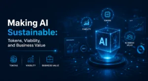 Making AI Sustainable: Tokens, Viability, and Business Value Enterprise AI Business Value