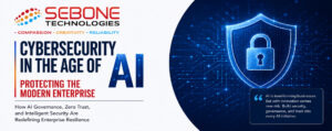 Cybersecurity in the Age of AI: Protecting the Modern Enterprise