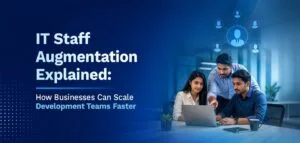 IT Staff Augmentation Explained: How Businesses Can Scale Development Teams Faster