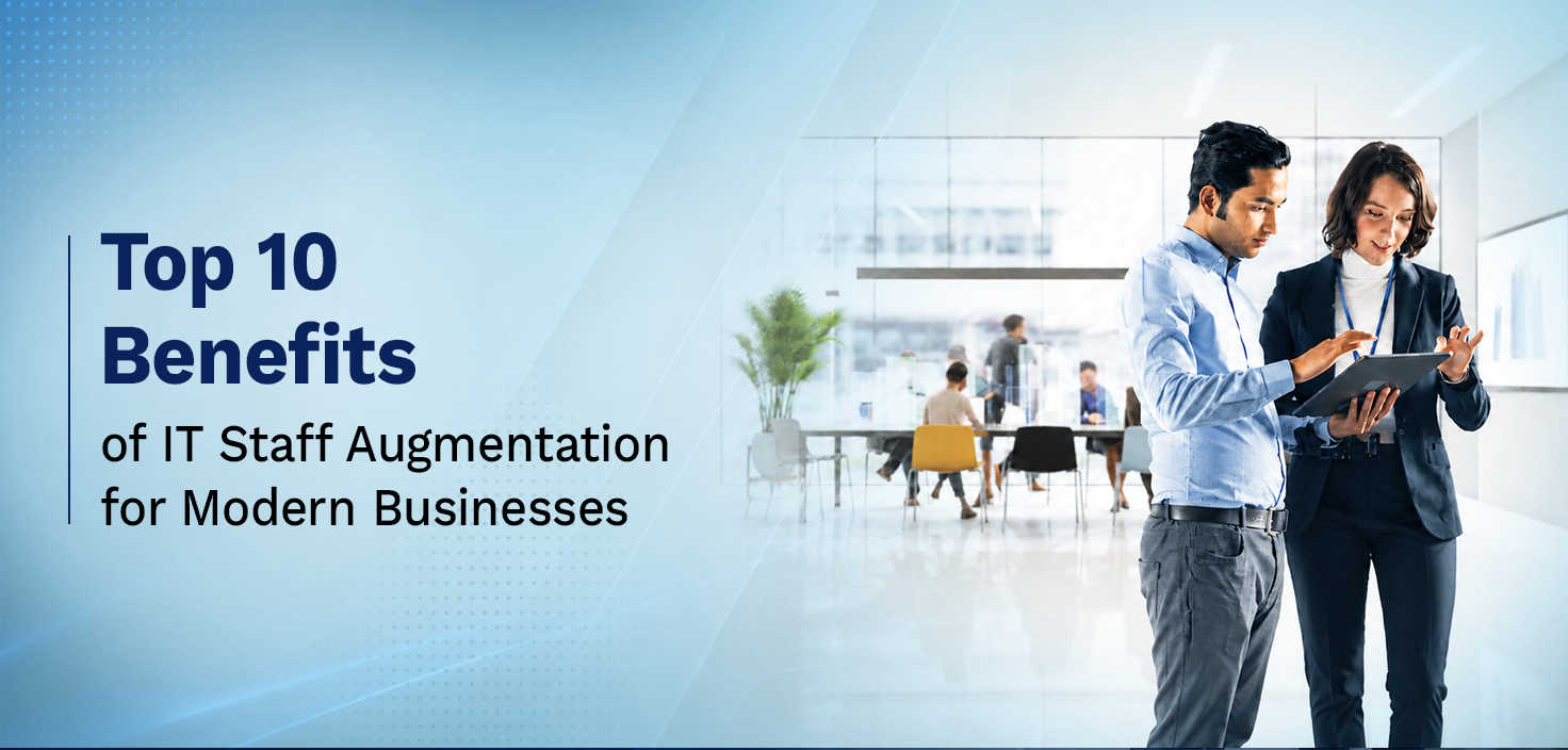 Top 10 Benefits of IT Staff Augmentation for Modern Businesses