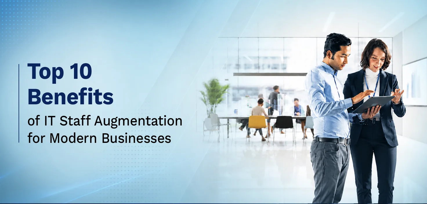 Top 10 Benefits of IT Staff Augmentation for Modern Businesses